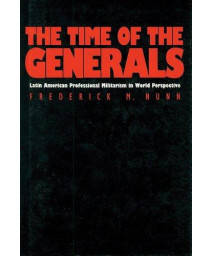 The Time of the Generals: Latin American Professional Militarism in World Perspective