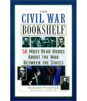 The Civil War Bookshelf: 50 Must-Read Books About the War Between the States