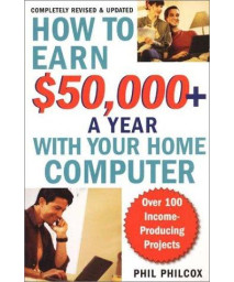 How to Earn $50000+ a Year With Your Home Computer: Over 100 Income-Producing Project