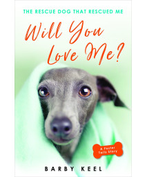 Will You Love Me?: The Rescue Dog That Rescued Me (Foster Tails)