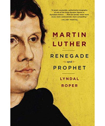 Martin Luther: Renegade and Prophet