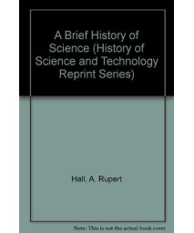 A Brief History of Science (History of Science and Technology Reprint Series)