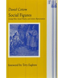 Social Figures: George Eliot, Social History, and Literary Representation (Volume 44) (Theory and History of Literature)