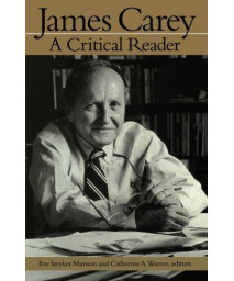 James Carey: A Critical Reader (Getting Your Act Together)