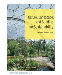 Nature, Landscape, and Building for Sustainability: A Harvard Design Magazine Reader (Volume 6)