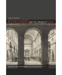 Kierkegaard and the Staging of Desire: Rhetoric and Performance in a Theology of Eros