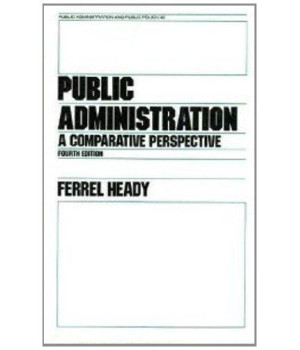 Public Administration: A Comparative Perspective (Public Administration and Public Policy Series 42)