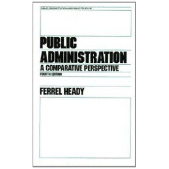 Public Administration: A Comparative Perspective (Public Administration and Public Policy Series 42)