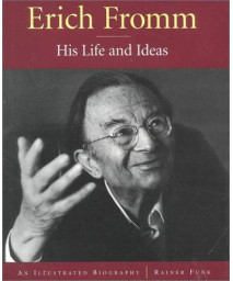 Erich Fromm: His Life and Ideas