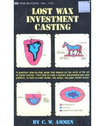 Lost Wax Investment Casting (Tab Books, No. 725)