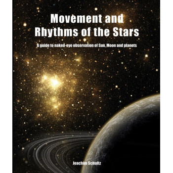 Movement and Rhythms of the Stars: A Guide to Naked-Eye Observation of Sun, Moon and Planets
