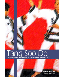 Tang Soo Do: The Ultimate Guide to the Korean Martial Art