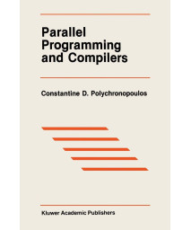 Parallel Programming and Compilers (The Springer International Series in Engineering and Computer Science)
