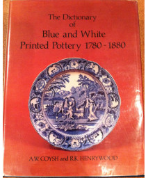 Dictionary of Blue & White Printed Pottery 1780-1880, Vol. I