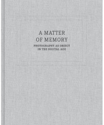 A Matter of Memory: Photography as Object in the Digital Age (GEORGE EASTMAN)