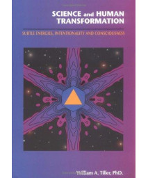 Science and Human Transformation: Subtle Energies, Intentionality and Consciousness