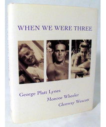 When We Were Three: Travel Albums of George Platt Lynes, Monroe Wheeler and Glenway Wescot 1925-1935