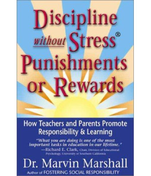Discipline Without Stress Punishments or Rewards : How Teachers and Parents Promote Responsibility & Learning