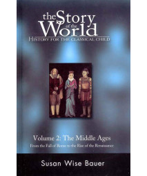The Story of the World: History for the Classical Child, Volume 2: The Middle Ages: From the Fall of Rome to the Rise of the Renaissance