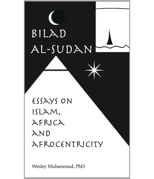 Bilad Al'Sudan: Essays on Islam, Africa & Afrocentricity