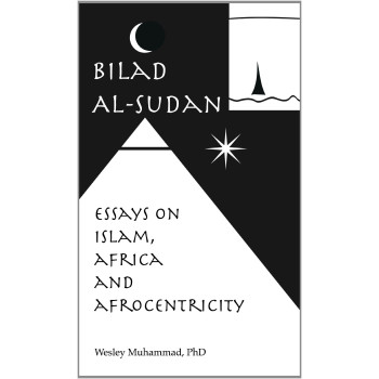 Bilad Al'Sudan: Essays on Islam, Africa & Afrocentricity