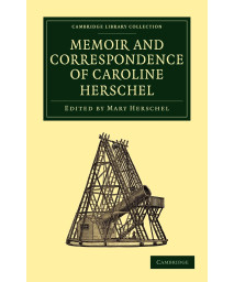 Memoir and Correspondence of Caroline Herschel (Cambridge Library Collection - Astronomy)