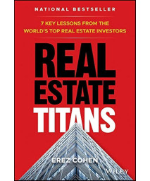 Real Estate Titans: 7 Key Lessons from the World's Top Real Estate Investors