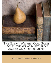 The Enemy Within Our Gates: Bolshevism's Assault Upon American Government