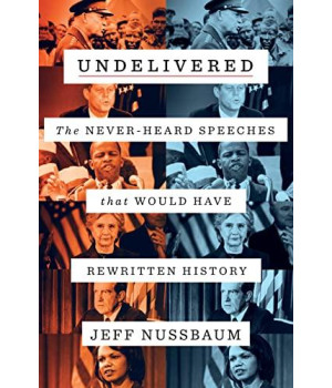 Undelivered: The Never-Heard Speeches That Would Have Rewritten History