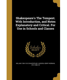 Shakespeare's The Tempest. With Introduction, and Notes Explanatory and Critical. For Use in Schools and Classes
