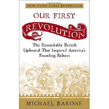 Our First Revolution: The Remarkable British Upheaval That Inspired America's Founding Fathers