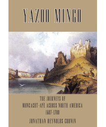Yazoo Mingo: The Journeys of Moncacht-Ape Across North America 1687-1700