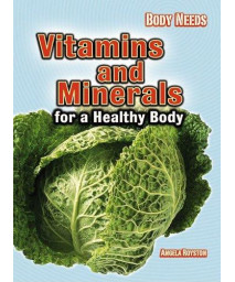 Vitamins and Minerals for a Healthy Body (Body Needs)