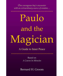 Paulo and the Magician: A Guide to Inner Peace based on A Course In Miracles