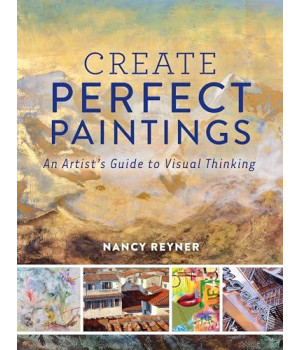 Create Perfect Paintings: An Artist's Guide to Visual Thinking