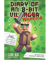 Diary of an 8-Bit Warrior: An Unofficial Minecraft Adventure (Volume 1)