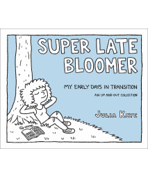 Super Late Bloomer: My Early Days in Transition