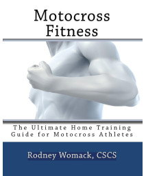 Motocross Fitness: The Ultimate Home Training Guide for Motocross Athletes
