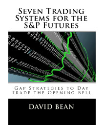 Seven Trading Systems for the S&P Futures: Gap Strategies to Day Trade the Opening Bell