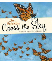 When Butterflies Cross the Sky: The Monarch Butterfly Migration (Extraordinary Migrations)