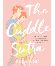 The Cuddle Sutra: 50 Cuddle Positions to Enhance Intimacy and Express Affection (Romantic and Sexy Gifts for Boyfriend or Girlfriend, Husband or Wife, Bachelorette Party Gifts)