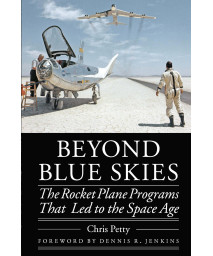 Beyond Blue Skies: The Rocket Plane Programs That Led to the Space Age (Outward Odyssey: A People's History of Spaceflight)