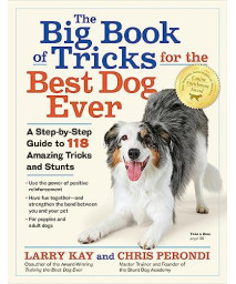 The Big Book of Tricks for the Best Dog Ever: A Step-By-Step Guide to 118 Amazing Tricks and Stunts