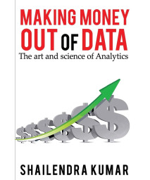 Making Money out of Data: The art and science of Analytics