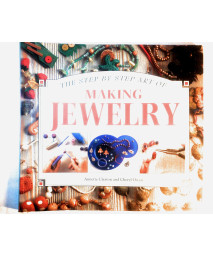 The Step by Step Art of Making Jewelry