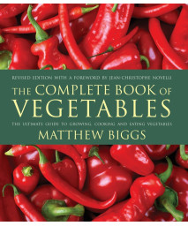 The Complete Book of Vegetables: The Ultimate Guide to Growing, Cooking and Eating Vegetables