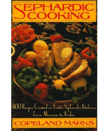 Sephardic Cooking: 600 Recipes Created in Exotic Sephardic Kitchens from Morocco to India