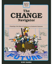 The Change Navigator: Preparing a New Kind of Leader for an Uncharted Tomorrow (Quick Read Series)