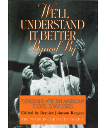 We'll Understand It Better By and By: Pioneering African American Gospel Composers (The Wade in the Water Series)