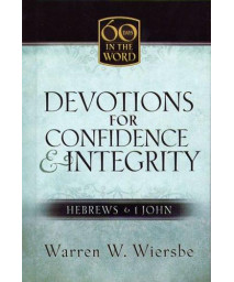 Devotions for Confidence & Integrity: Hebrews & I John (60 Days in the Word)